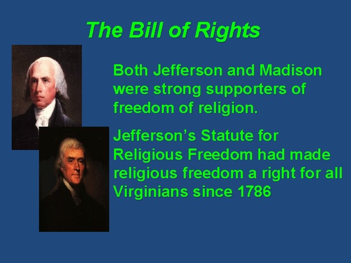 The Bill of Rights Both Jefferson and Madison were strong supporters of freedom of