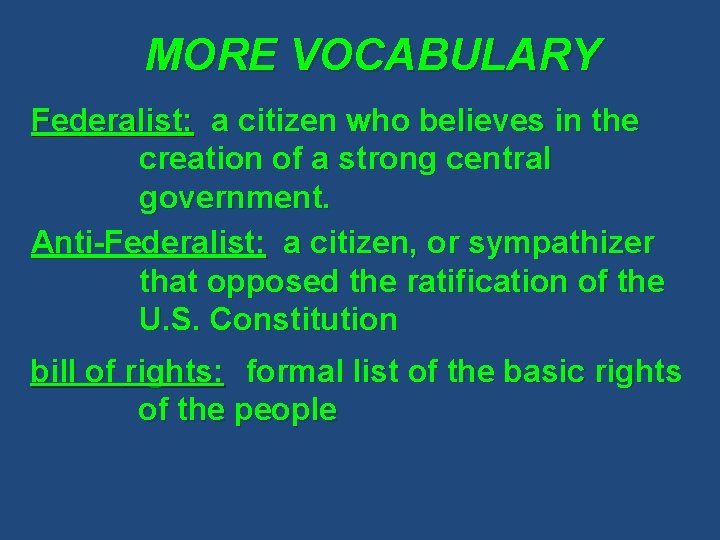 MORE VOCABULARY Federalist: a citizen who believes in the creation of a strong central