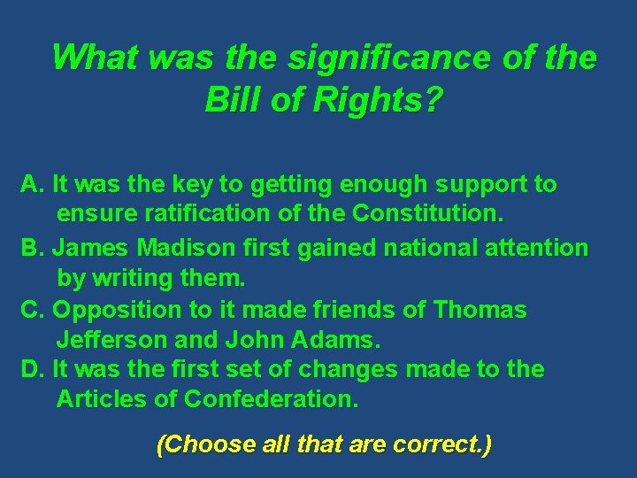 What was the significance of the Bill of Rights? A. It was the key