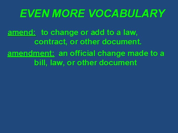 EVEN MORE VOCABULARY amend: to change or add to a law, contract, or other