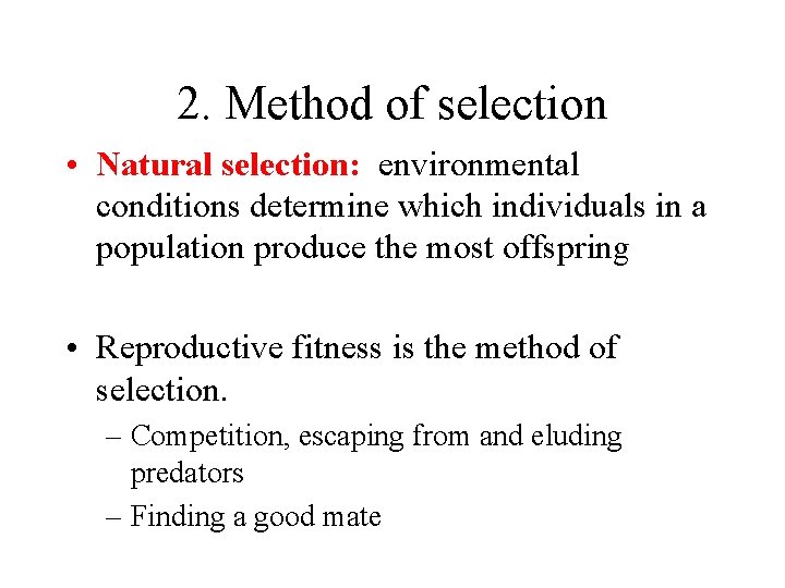 2. Method of selection • Natural selection: environmental conditions determine which individuals in a