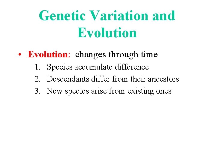 Genetic Variation and Evolution • Evolution: changes through time 1. Species accumulate difference 2.