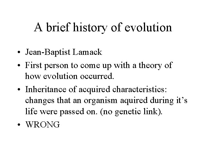 A brief history of evolution • Jean-Baptist Lamack • First person to come up