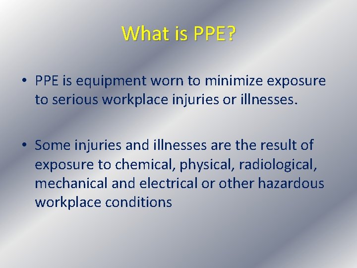 What is PPE? • PPE is equipment worn to minimize exposure to serious workplace
