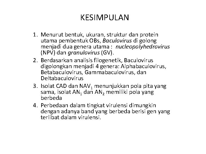 KESIMPULAN 1. Menurut bentuk, ukuran, struktur dan protein utama pembentuk OBs, Baculovirus di golong