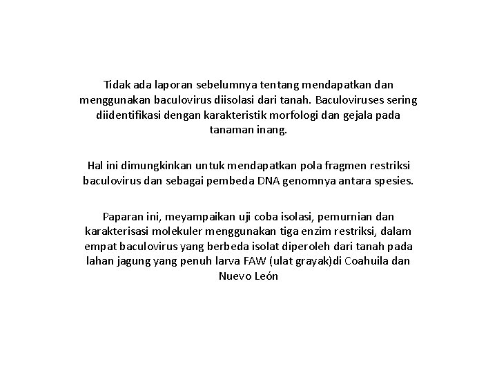 Tidak ada laporan sebelumnya tentang mendapatkan dan menggunakan baculovirus diisolasi dari tanah. Baculoviruses sering