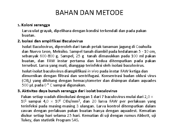 BAHAN DAN METODE 1. Koloni serangga Larva ulat grayak, dipelihara dengan kondisi terkendali dan