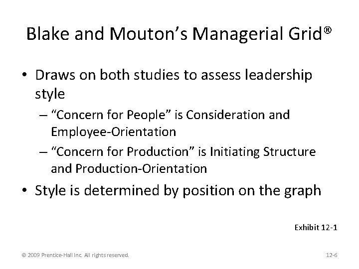 Blake and Mouton’s Managerial Grid® • Draws on both studies to assess leadership style