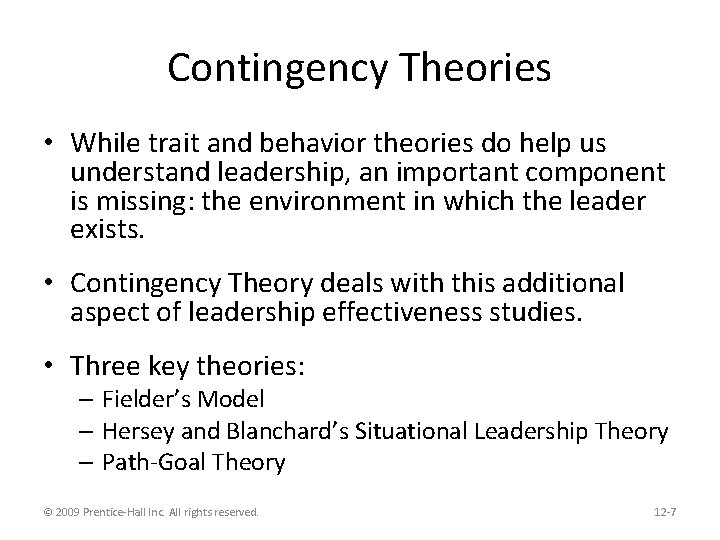 Contingency Theories • While trait and behavior theories do help us understand leadership, an