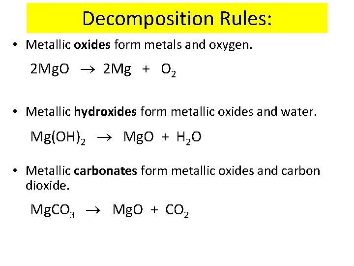 Decomposition Rules: • Metallic oxides form metals and oxygen. 2 Mg. O 2 Mg