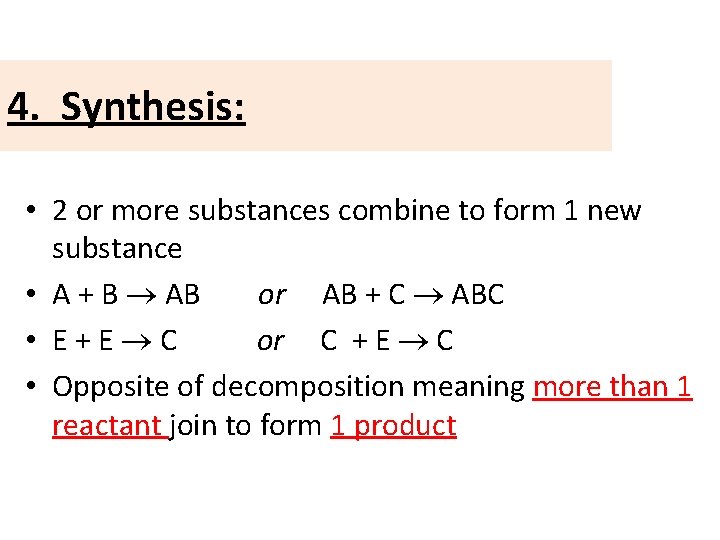 4. Synthesis: • 2 or more substances combine to form 1 new substance •