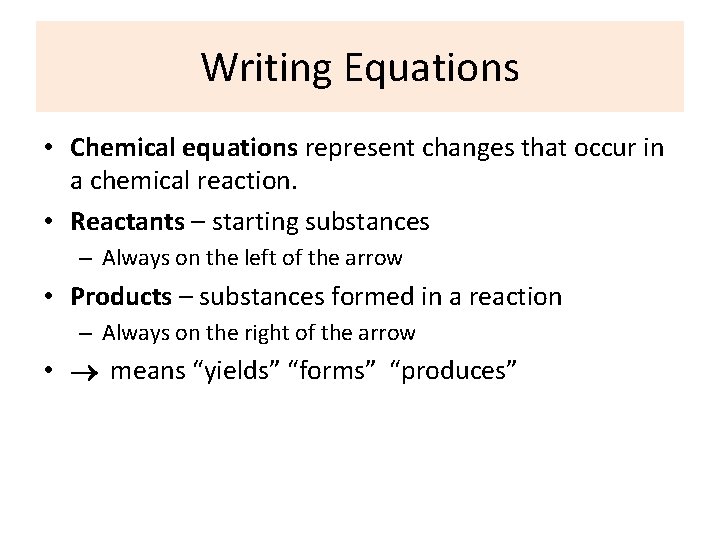 Writing Equations • Chemical equations represent changes that occur in a chemical reaction. •