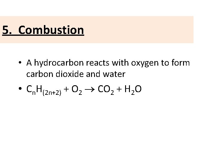 5. Combustion • A hydrocarbon reacts with oxygen to form carbon dioxide and water