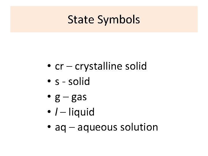 State Symbols • • • cr – crystalline solid s - solid g –