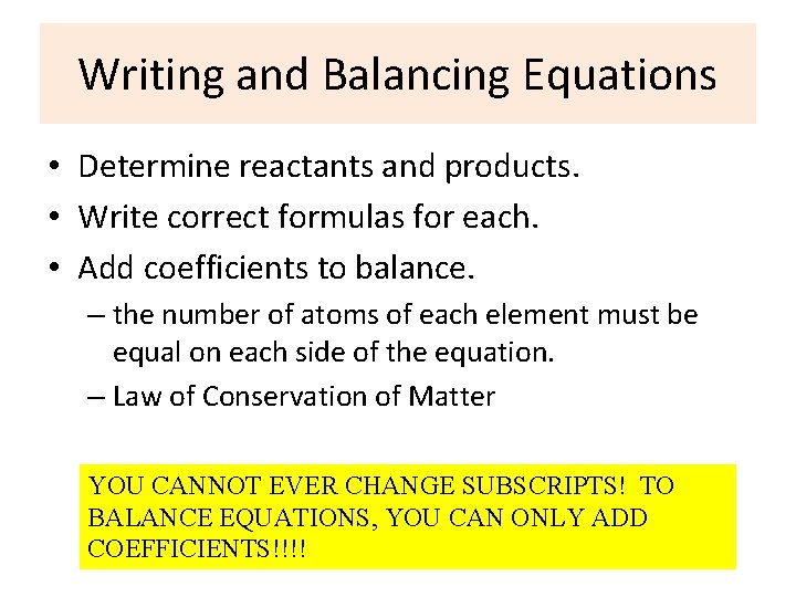 Writing and Balancing Equations • Determine reactants and products. • Write correct formulas for