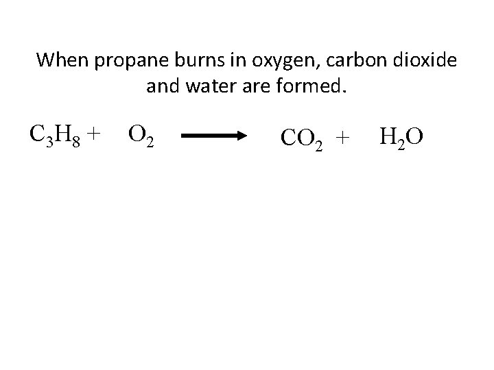 When propane burns in oxygen, carbon dioxide and water are formed. C 3 H