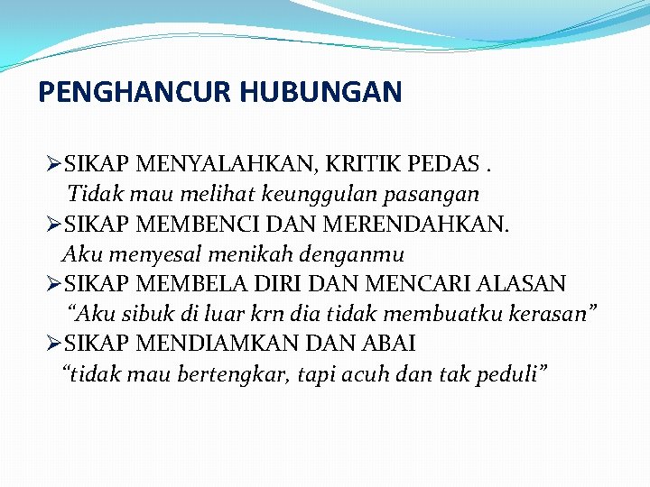 PENGHANCUR HUBUNGAN Ø SIKAP MENYALAHKAN, KRITIK PEDAS. Tidak mau melihat keunggulan pasangan Ø SIKAP