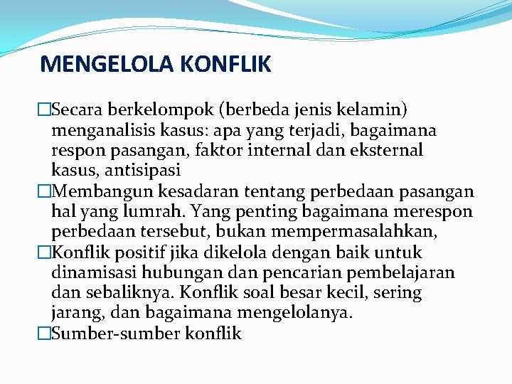 MENGELOLA KONFLIK �Secara berkelompok (berbeda jenis kelamin) menganalisis kasus: apa yang terjadi, bagaimana respon