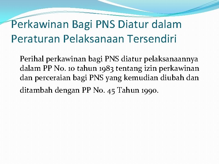 Perkawinan Bagi PNS Diatur dalam Peraturan Pelaksanaan Tersendiri Perihal perkawinan bagi PNS diatur pelaksanaannya