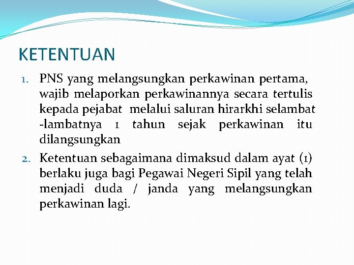 KETENTUAN 1. PNS yang melangsungkan perkawinan pertama, wajib melaporkan perkawinannya secara tertulis kepada pejabat