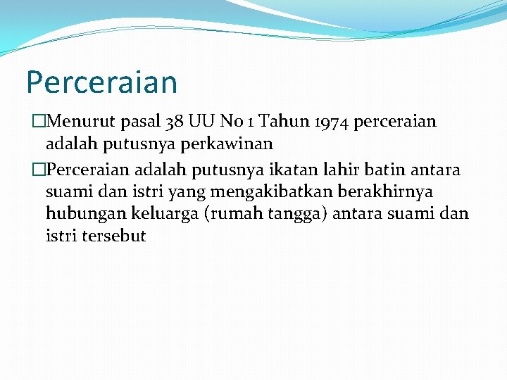 Perceraian �Menurut pasal 38 UU No 1 Tahun 1974 perceraian adalah putusnya perkawinan �Perceraian