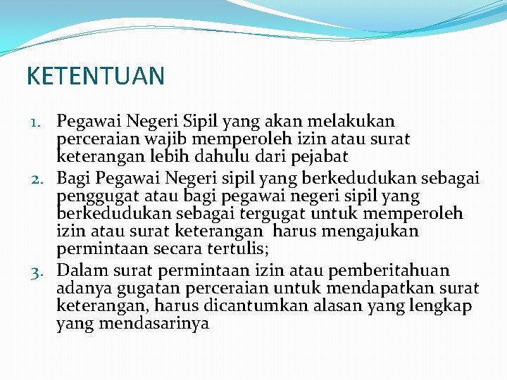 KETENTUAN 1. Pegawai Negeri Sipil yang akan melakukan perceraian wajib memperoleh izin atau surat