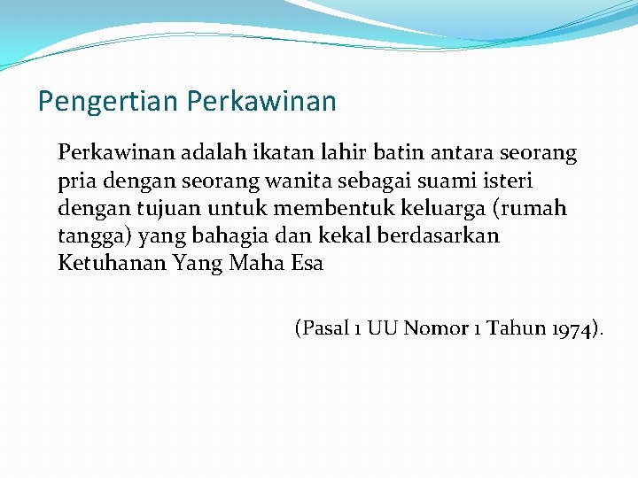 Pengertian Perkawinan adalah ikatan lahir batin antara seorang pria dengan seorang wanita sebagai suami