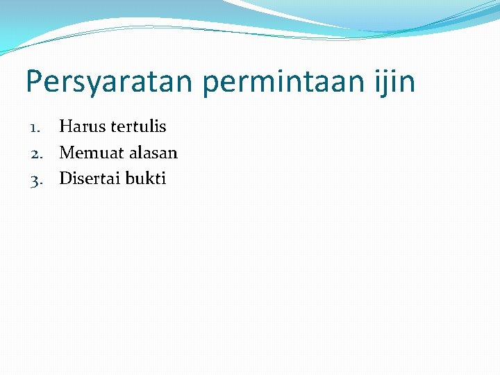 Persyaratan permintaan ijin 1. Harus tertulis 2. Memuat alasan 3. Disertai bukti 