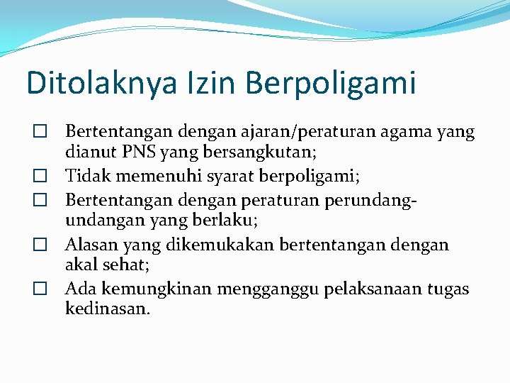 Ditolaknya Izin Berpoligami � Bertentangan dengan ajaran/peraturan agama yang dianut PNS yang bersangkutan; �