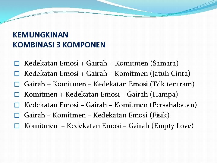 KEMUNGKINAN KOMBINASI 3 KOMPONEN � Kedekatan Emosi + Gairah + Komitmen (Samara) � Kedekatan