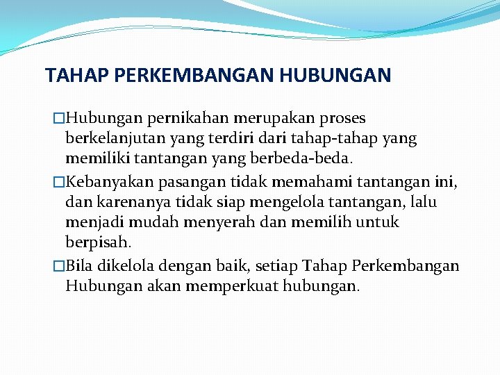 TAHAP PERKEMBANGAN HUBUNGAN �Hubungan pernikahan merupakan proses berkelanjutan yang terdiri dari tahap-tahap yang memiliki