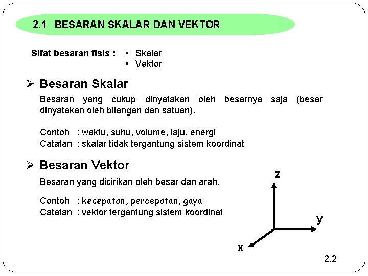 2. 1 BESARAN SKALAR DAN VEKTOR Sifat besaran fisis : § Skalar § Vektor