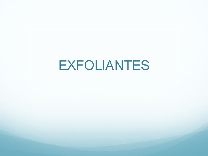 EXFOLIANTES 