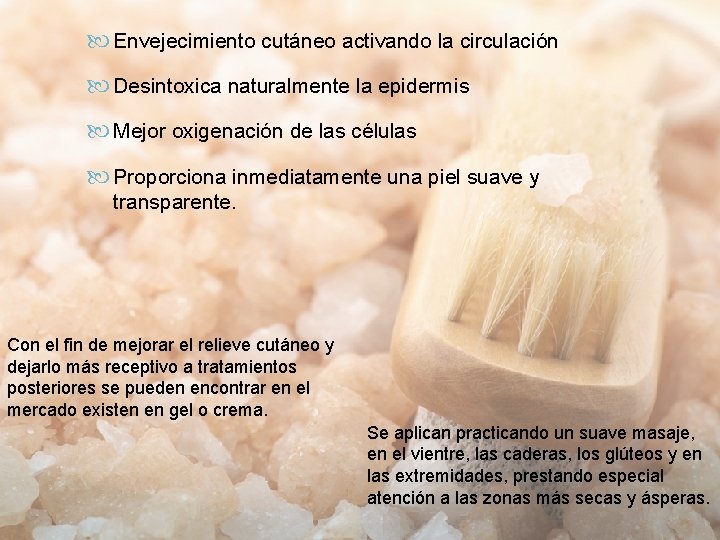  Envejecimiento cutáneo activando la circulación Desintoxica naturalmente la epidermis Mejor oxigenación de las