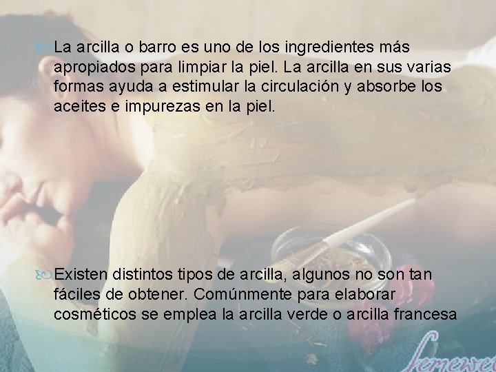  La arcilla o barro es uno de los ingredientes más apropiados para limpiar