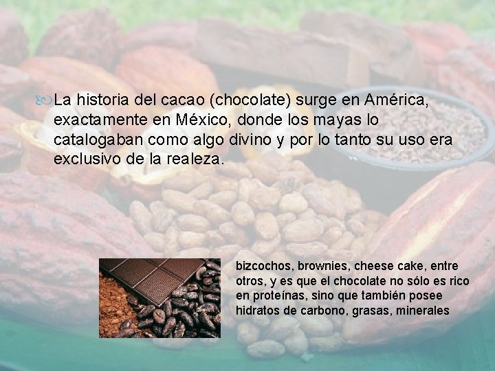  La historia del cacao (chocolate) surge en América, exactamente en México, donde los