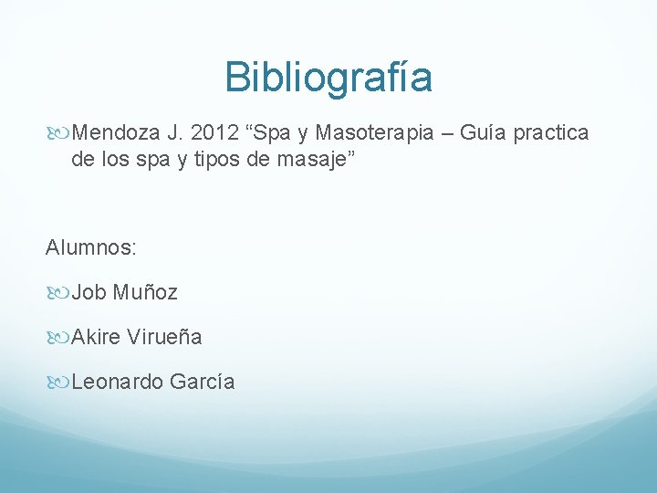 Bibliografía Mendoza J. 2012 “Spa y Masoterapia – Guía practica de los spa y