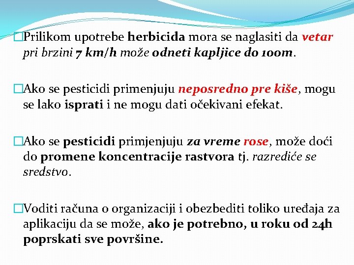 �Prilikom upotrebe herbicida mora se naglasiti da vetar pri brzini 7 km/h može odneti