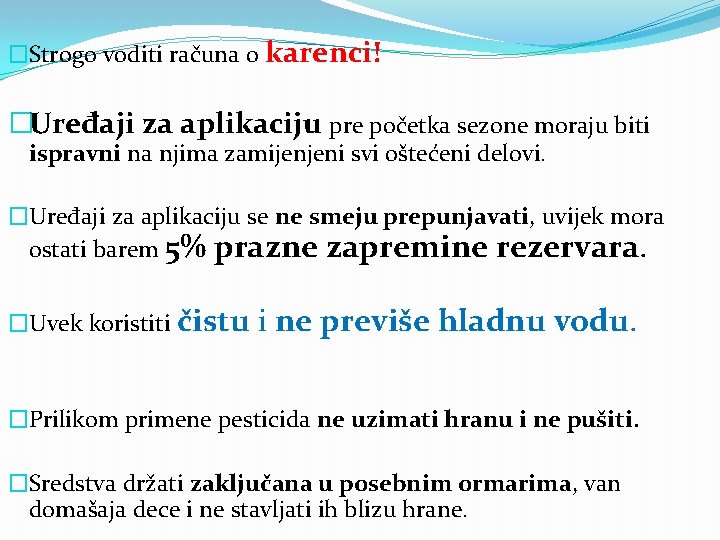 �Strogo voditi računa o karenci! �Uređaji za aplikaciju pre početka sezone moraju biti ispravni