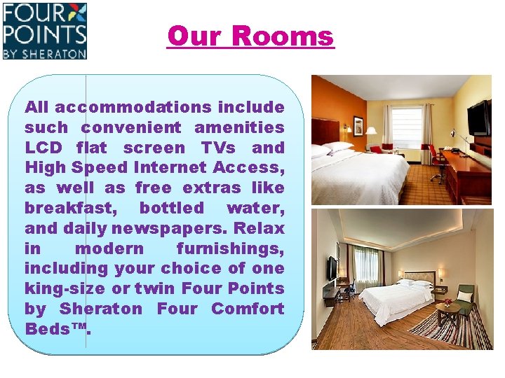 Our Rooms All accommodations include such convenient amenities LCD flat screen TVs and High