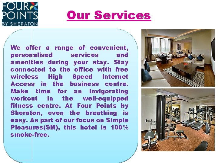 Our Services We offer a range of convenient, personalised services and amenities during your