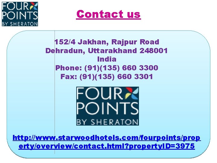 Contact us 152/4 Jakhan, Rajpur Road Dehradun, Uttarakhand 248001 India Phone: (91)(135) 660 3300