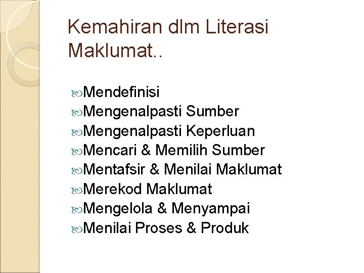 Kemahiran dlm Literasi Maklumat. . Mendefinisi Mengenalpasti Sumber Mengenalpasti Keperluan Mencari & Memilih Sumber