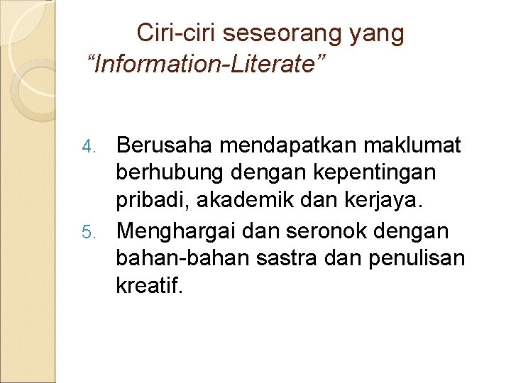 Ciri-ciri seseorang yang “Information-Literate” Berusaha mendapatkan maklumat berhubung dengan kepentingan pribadi, akademik dan kerjaya.