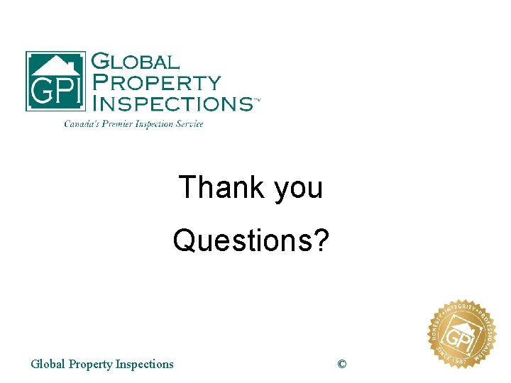 Thank you Questions? Global Property Inspections © 