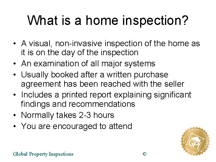 What is a home inspection? • A visual, non-invasive inspection of the home as