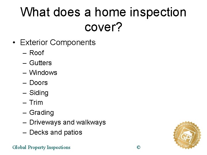 What does a home inspection cover? • Exterior Components – – – – –