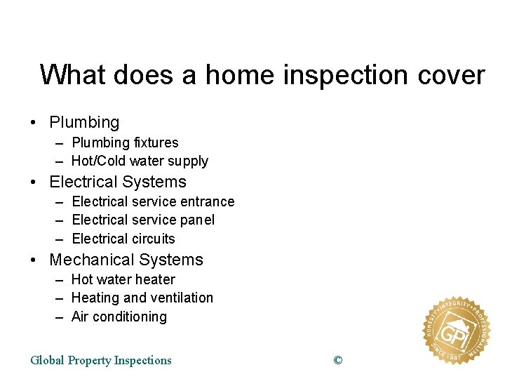 What does a home inspection cover • Plumbing – Plumbing fixtures – Hot/Cold water