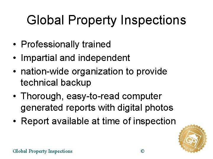Global Property Inspections • Professionally trained • Impartial and independent • nation-wide organization to