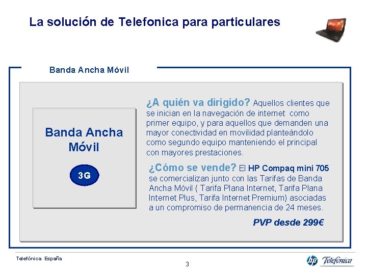 La solución de Telefonica particulares Banda Ancha Móvil ¿A quién va dirigido? Aquellos clientes